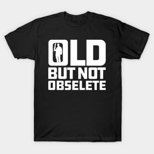 Old But Not Obsolete Quote T-Shirt